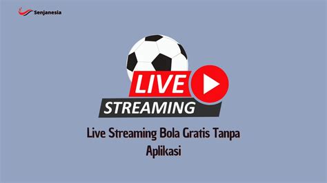 Jala Live Gratis: Cara Menonton Bola Tanpa Iklan Dan Tanpa Biaya